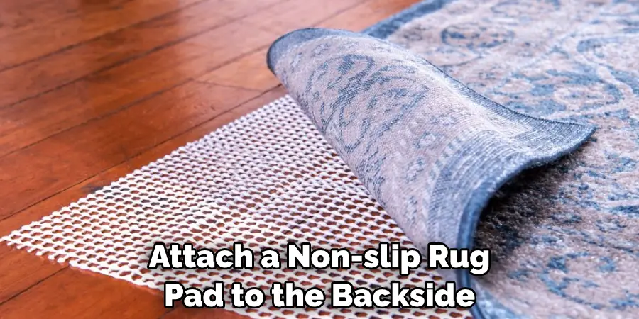 Attach a Non-slip Rug Pad to the Backside