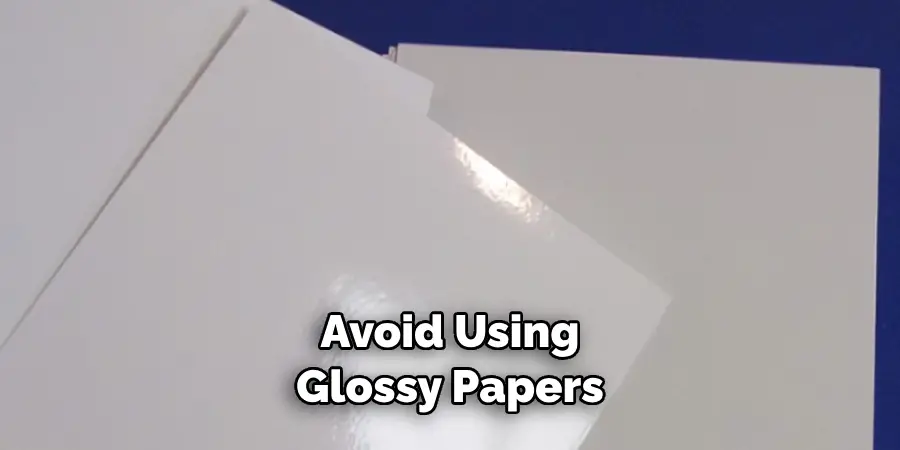Avoid Using Glossy Papers