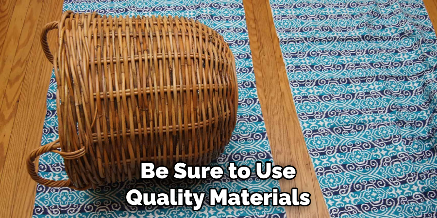 Be Sure to Use Quality Materials