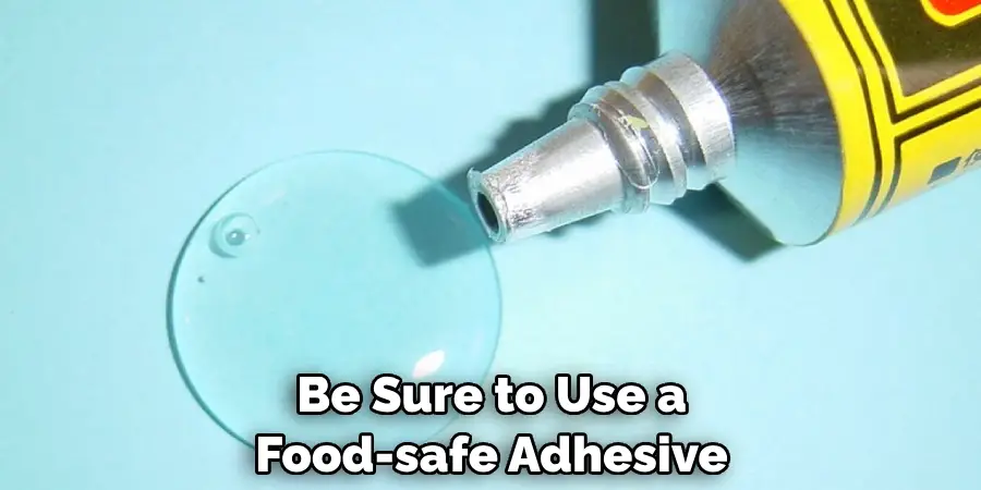 Be Sure to Use a Food-safe Adhesive