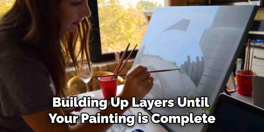 Building Up Layers Until Your Painting is Complete