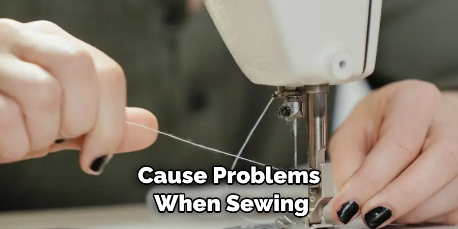 Cause Problems When Sewing