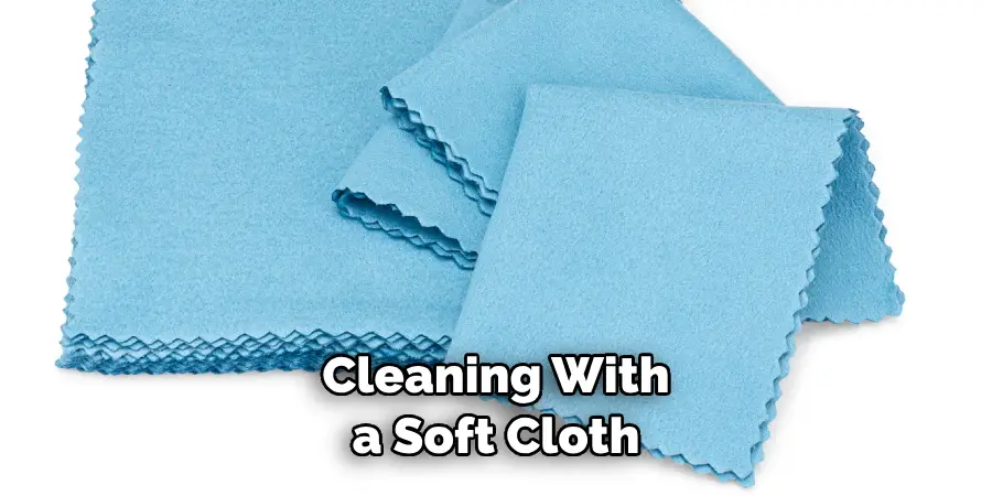 Cleaning With a Soft Cloth
