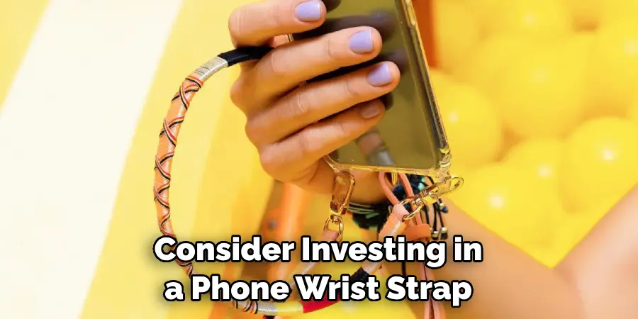 Consider Investing in a Phone Wrist Strap