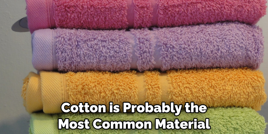Cotton is Probably the Most Common Material