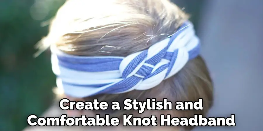 Create a Stylish and Comfortable Knot Headband