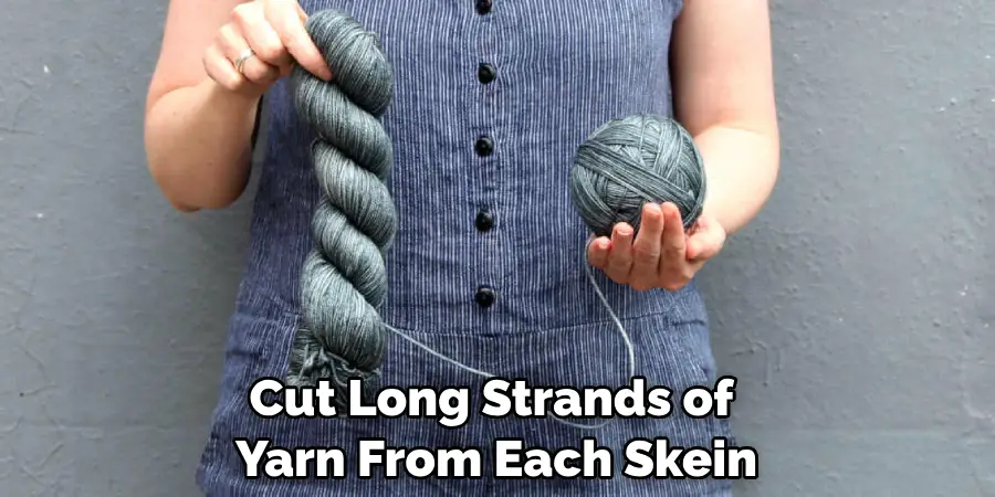 Cut Long Strands of Yarn From Each Skein