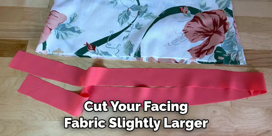 Cut Your Facing Fabric Slightly Larger