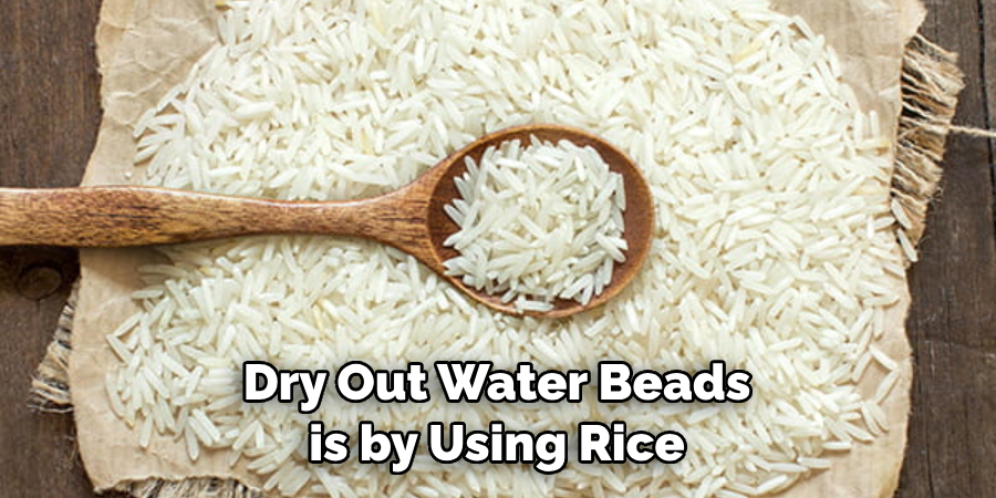  Dry Out Water Beads is by Using Rice