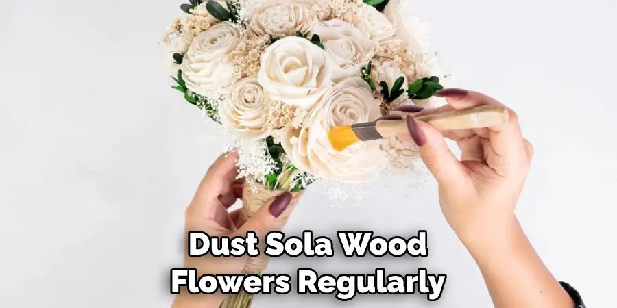 Dust Sola Wood Flowers Regularly