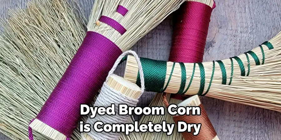 Dyed Broom Corn is Completely Dry