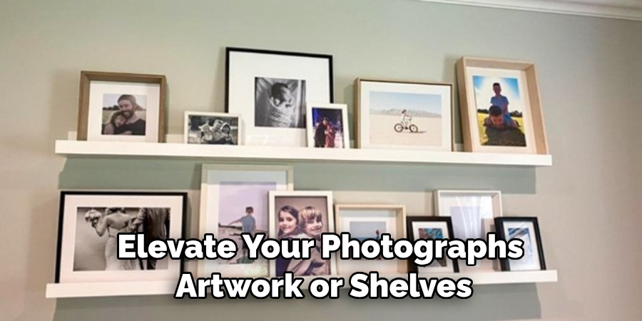 Elevate Your Photographs Artwork or Shelves