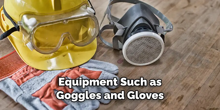 Equipment Such as Goggles and Gloves