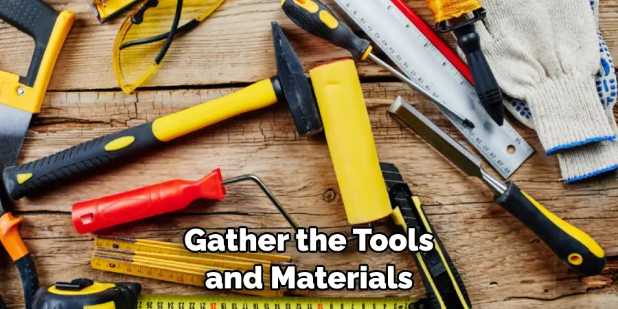 Gather the Tools and Materials