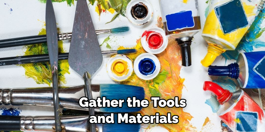 Gather the Tools and Materials