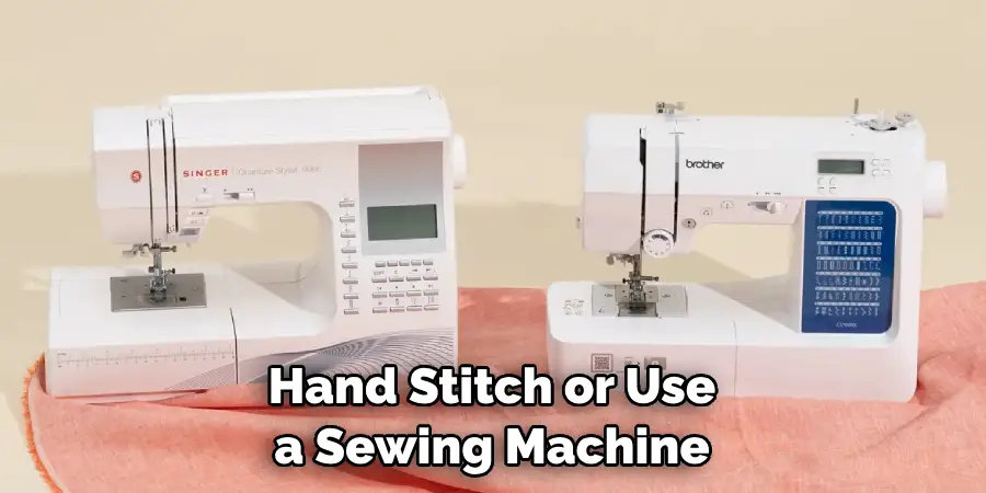 Hand Stitch or Use a Sewing Machine