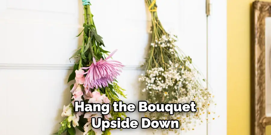 Hang the Bouquet Upside Down