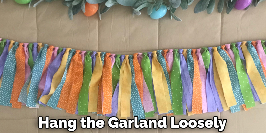 Hang the Garland Loosely