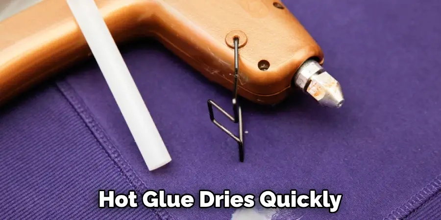Hot Glue Dries Quickly