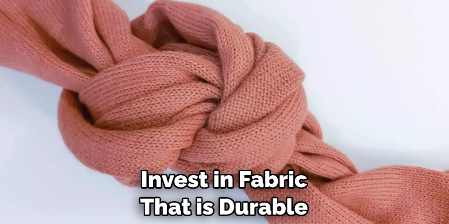 Invest in Fabric That is Durable