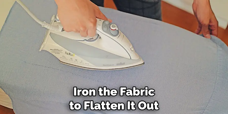 Iron the Fabric to Flatten It Out