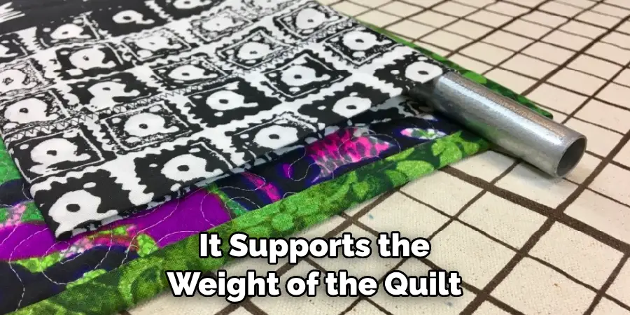It Supports the Weight of the Quilt