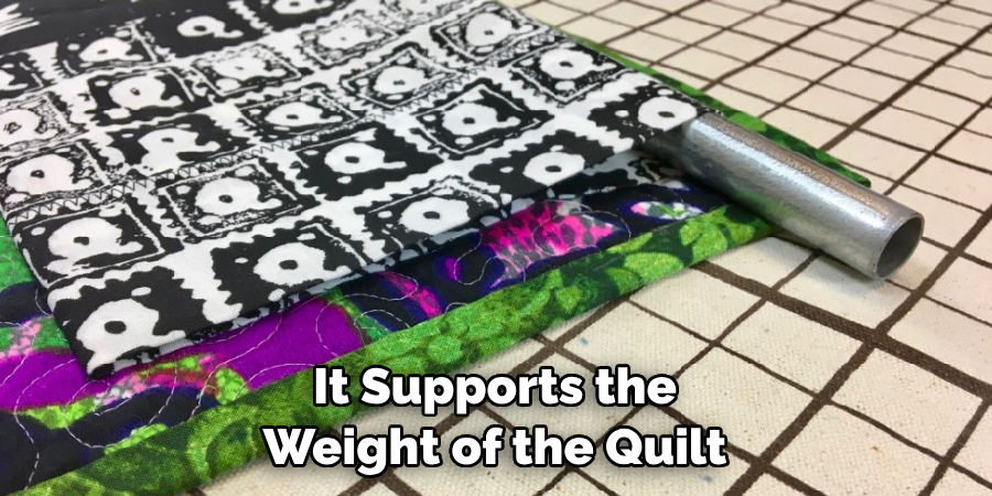 It Supports the Weight of the Quilt