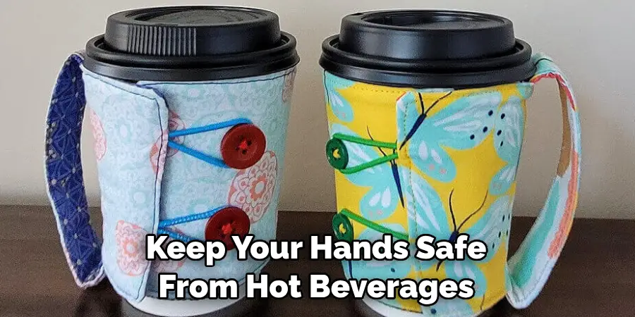 Keep Your Hands Safe From Hot Beverages