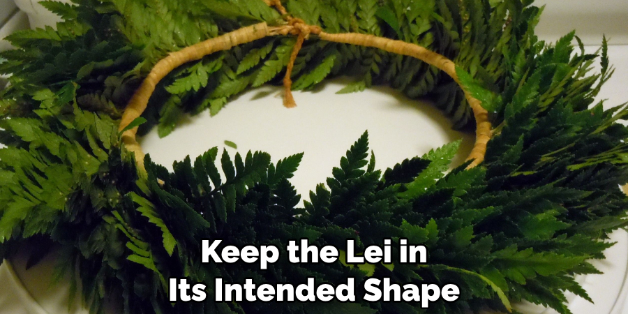 Keep the Lei in Its Intended Shape
