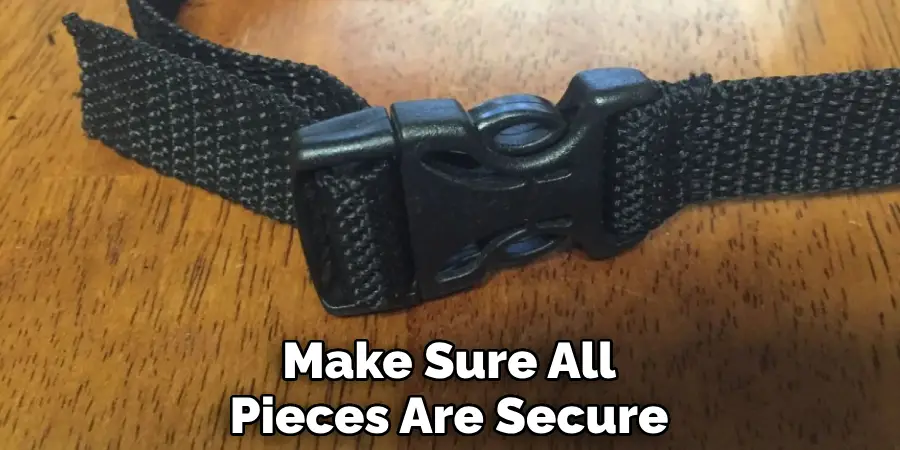 Make Sure All Pieces Are Secure