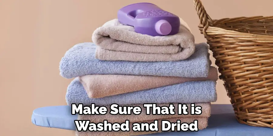 Make Sure That It is Washed and Dried