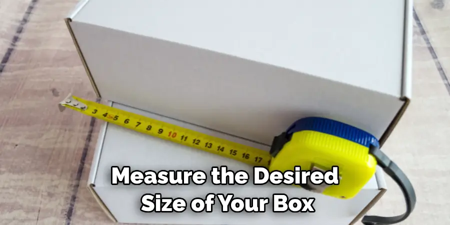 Measure the Desired Size of Your Box