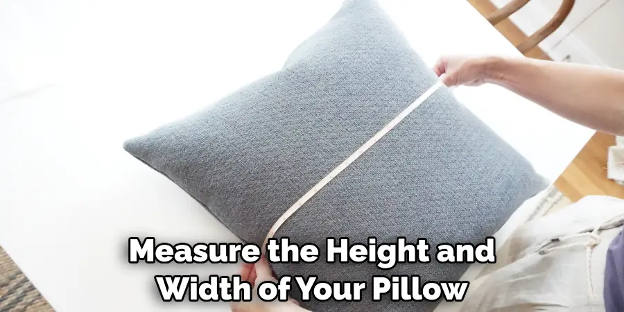 Measure the Height and Width of Your Pillow