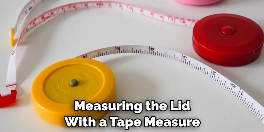 Measuring the Lid With a Tape Measure