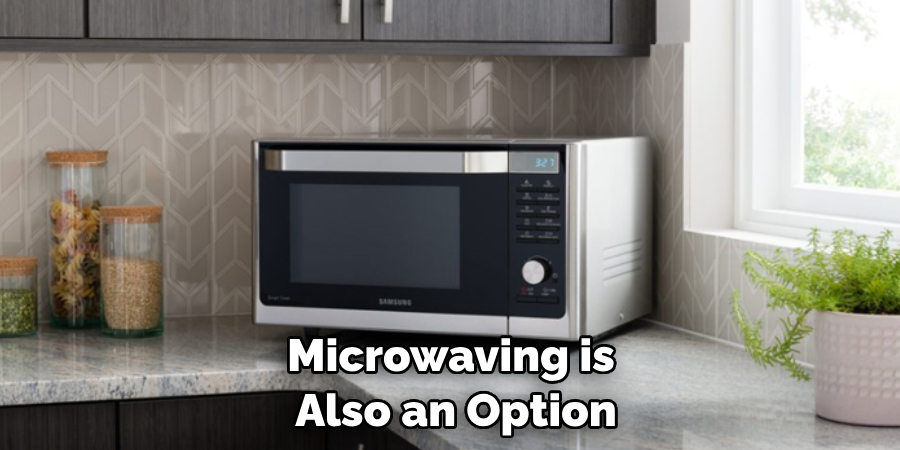 Microwaving is Also an Option