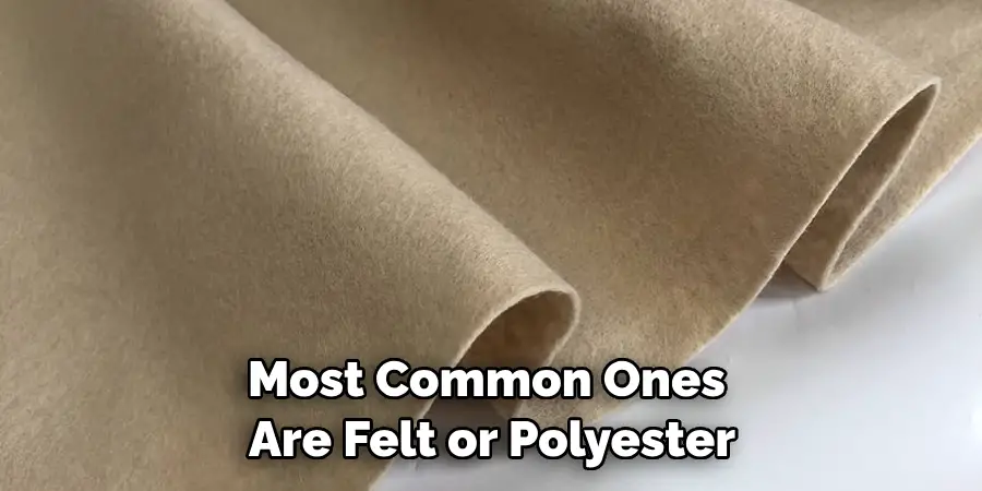 Most Common Ones Are Felt or Polyester