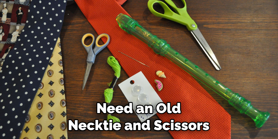 Need an Old Necktie and Scissors
