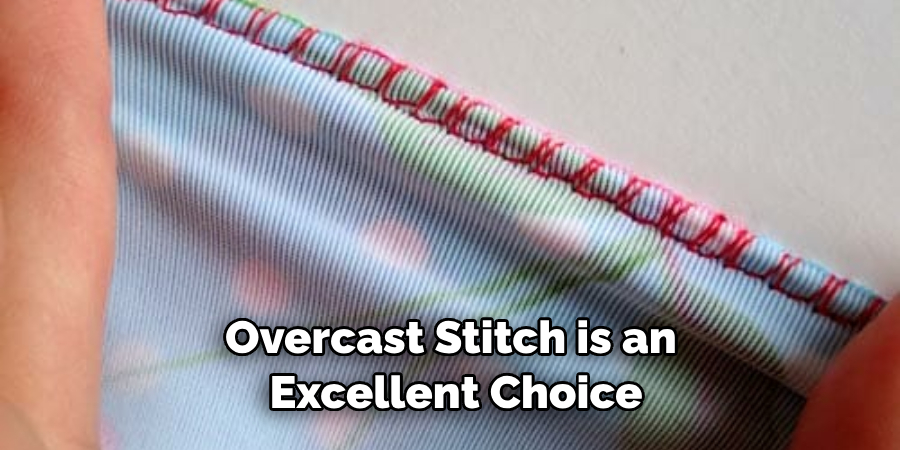 Overcast Stitch is an Excellent Choice
