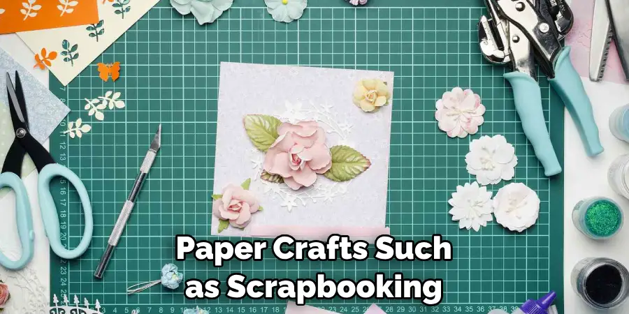 Paper Crafts Such as Scrapbooking