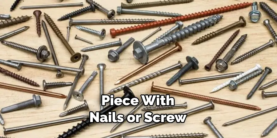 Piece With Nails or Screw