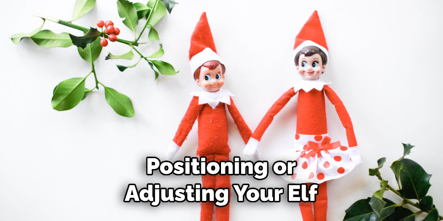 Positioning or Adjusting Your Elf