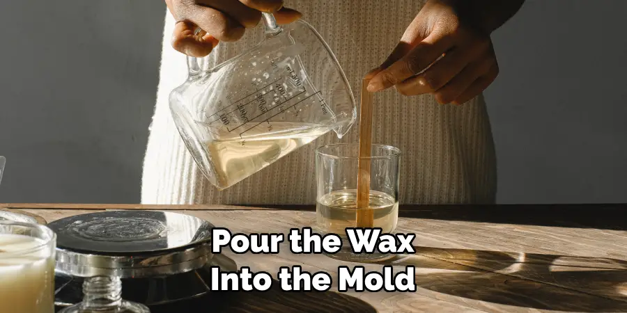 Pour the Wax Into the Mold