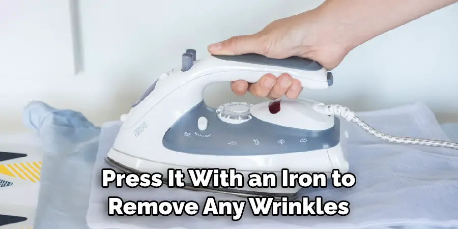 Press It With an Iron to Remove Any Wrinkles