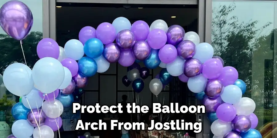 Protect the Balloon Arch From Jostling