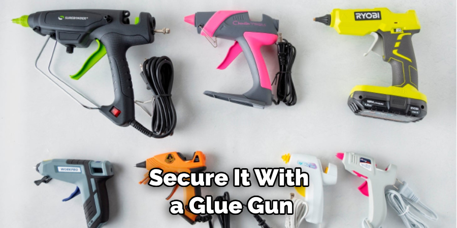 Secure It With a Glue Gun