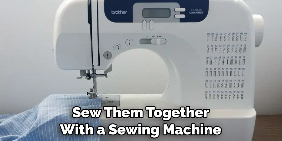 Sew Them Together With a Sewing Machine