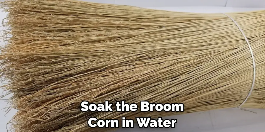 Soak the Broom Corn in Water