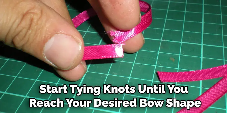 Start Tying Knots Until You Reach Your Desired Bow Shape