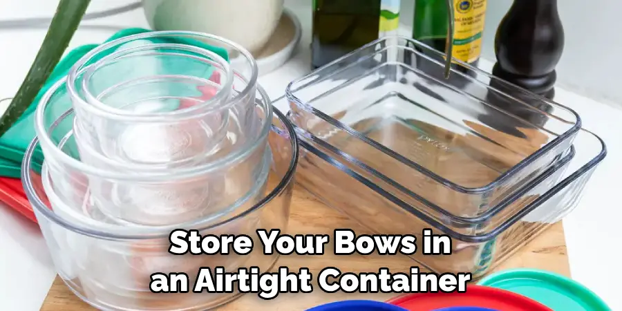 Store Your Bows in an Airtight Container