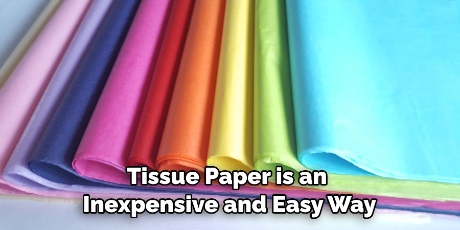 Tissue Paper is an Inexpensive and Easy Way